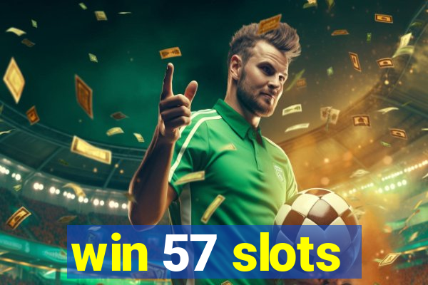 win 57 slots